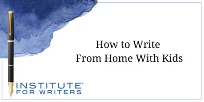11.17-IFW-How-to-Write-From-Home-With-Kids-ps547176p07ahxrr9oew3oaj3opi8relwpege53n3g