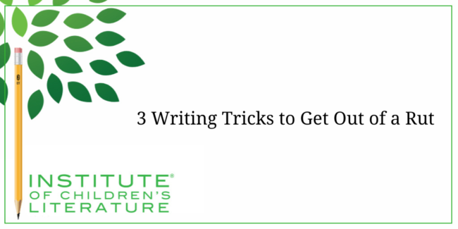 3 Writing Tricks to Get Out of a Rut