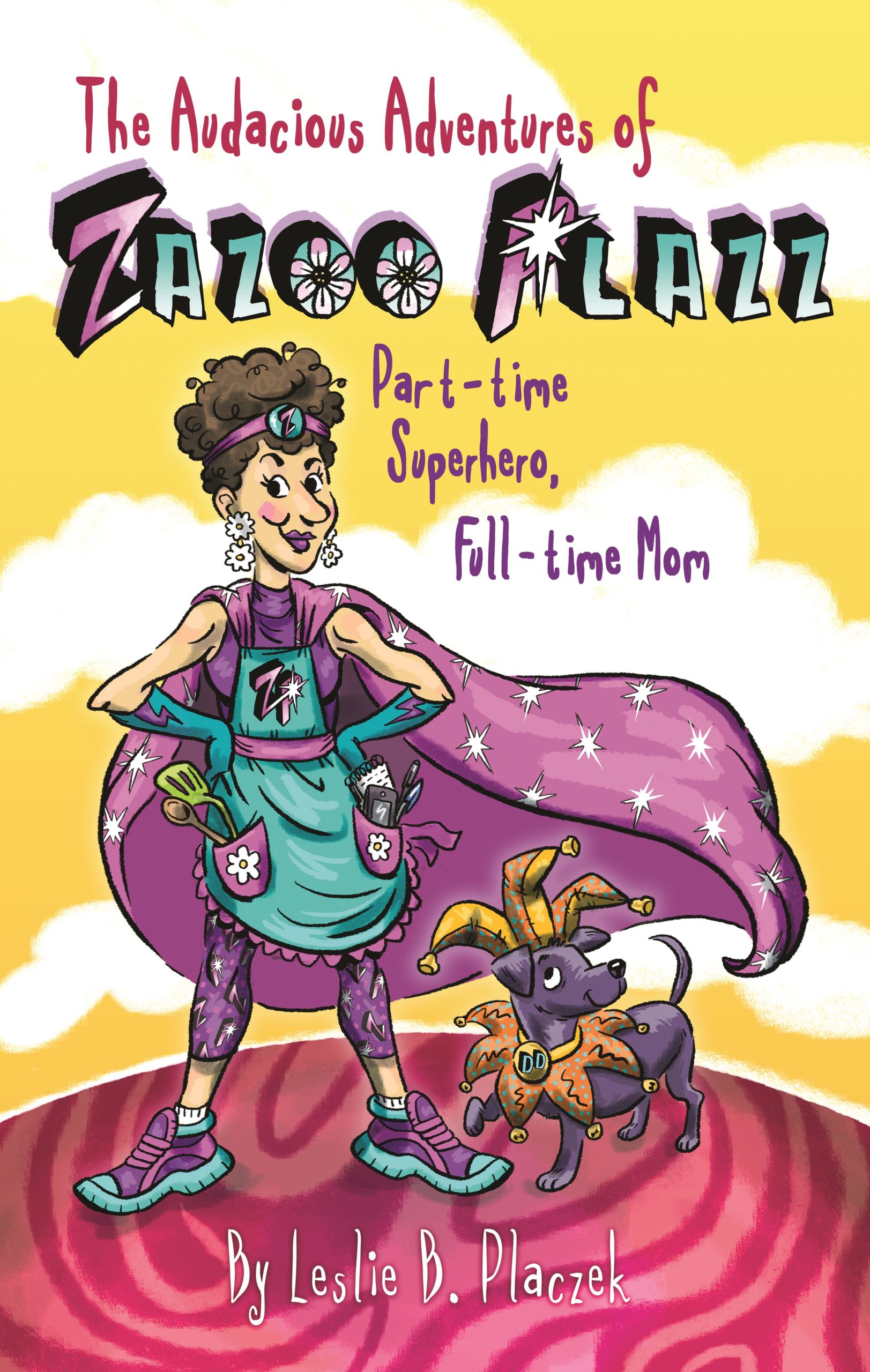The Audacious Adventures of Zazoo Plazz, Part-time Superhero, Full-time Mom
Published by Leslie B. Placzek