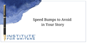 Speed Bumps to Avoid in Your Story