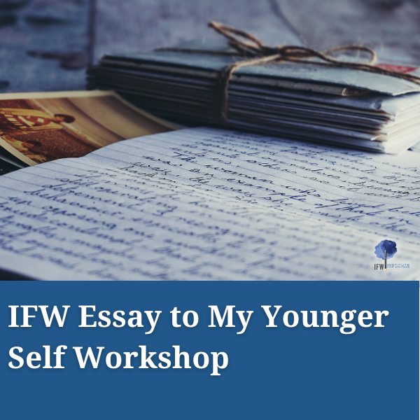 IFW Essay to My Younger Self Workshop