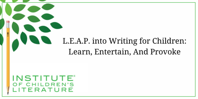 LEAP into Writing for Children Learn, Entertain, And Provoke