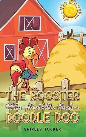 The Rooster Who Lost His Cock-a-Doodle-Doo by Shirley Tucker