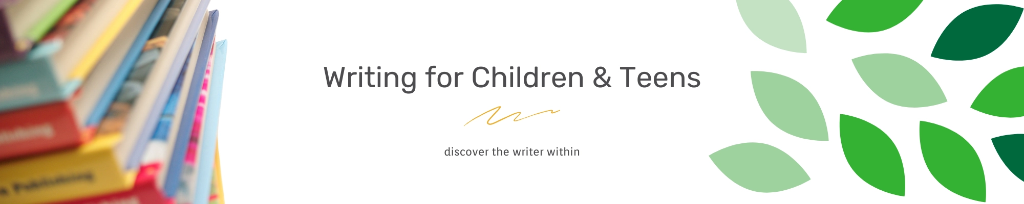 Writing For Children & Teens. Discover the writer within