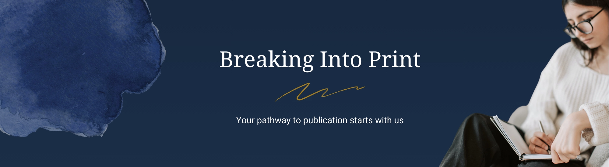 Breaking into Print. Your pathway to publication starts here