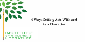 4 Ways Setting Acts with and As Character