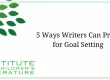 12-26-24 ICL BLOG - 5 Ways Writers Can Prep for Goal Setting NO DATE