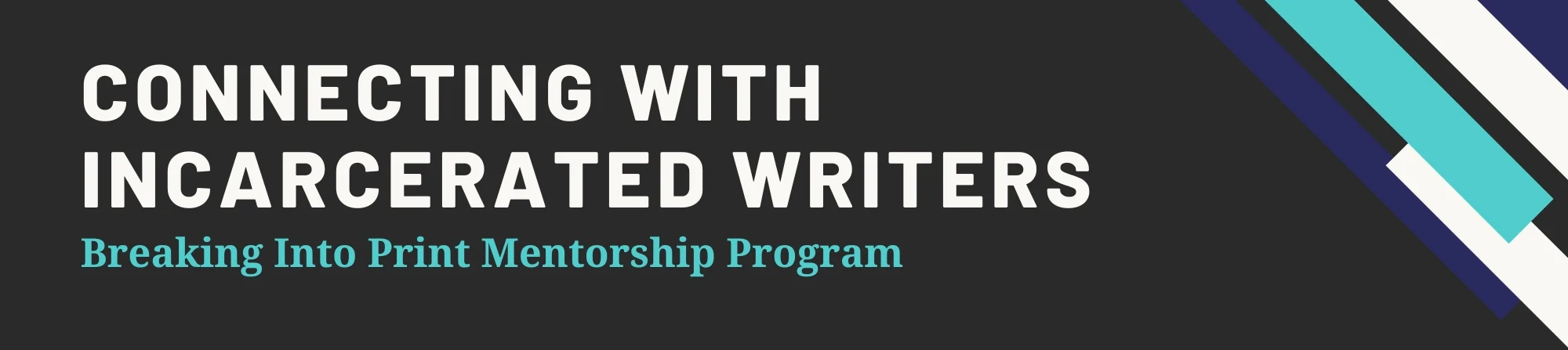Connecting with incarcerated writer. Breaking into print mentorship program.