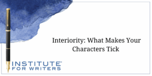 07-21-25 - IFW - TITLE Interiority What Makes Your Characters Tick