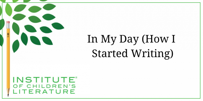 1-14-16-ICL-In-My-Day-How-I-Started-Writing