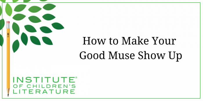 4-13-17-ICL-How-to-Make-Your-Good-Muse-Show-Up