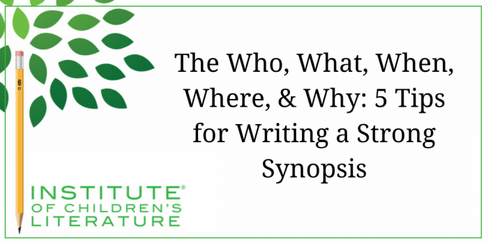 6-8-17-ICL-The-Who-What-When-Where-Why-5-Tips-for-Writing-a-Strong-Synopsis